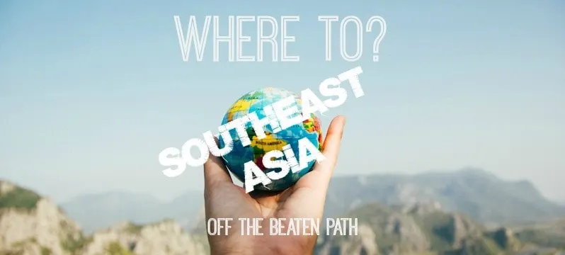 off the beaten path southeast asia
