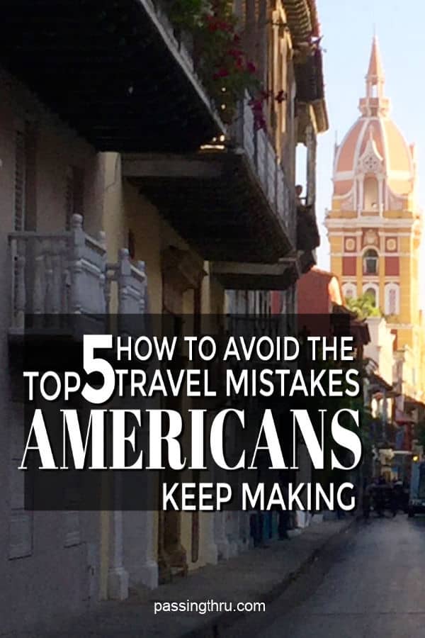 Avoid the top 5 travel mistakes Americans make